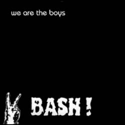 Bash : We Are the Boys